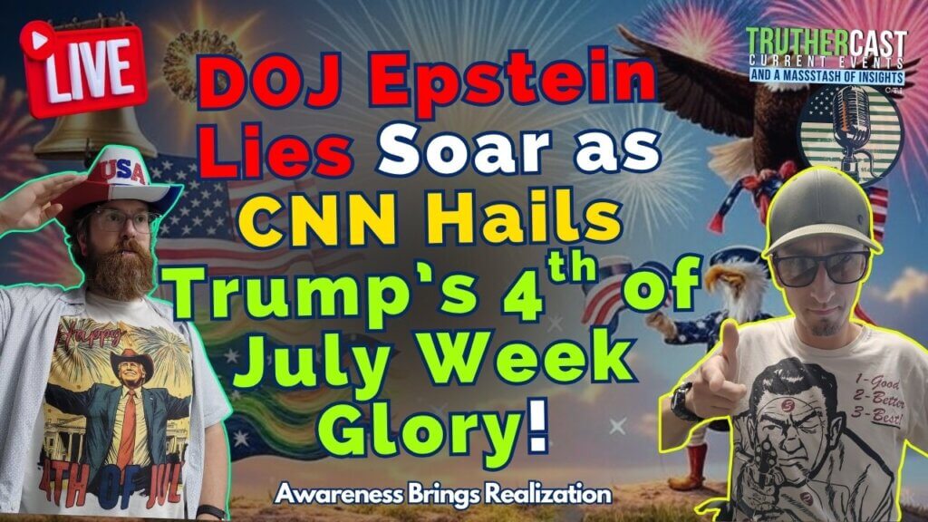 DOJ Epstein Lies Get Bigger While CNN Says Trump is Awesome This 4th of July Week!