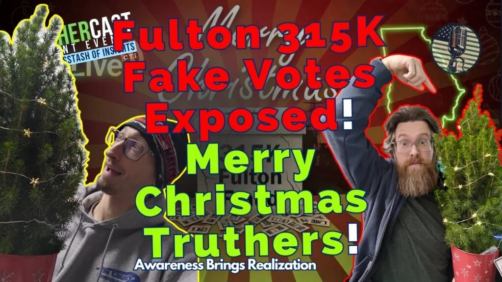 Fulton County Admits 315K Unwitnessed Votes & Merry Christmas Truthers
